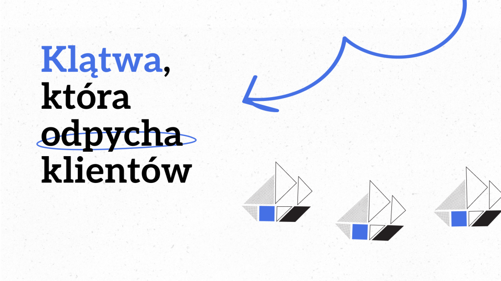 Klątwa, która odpycha klientów