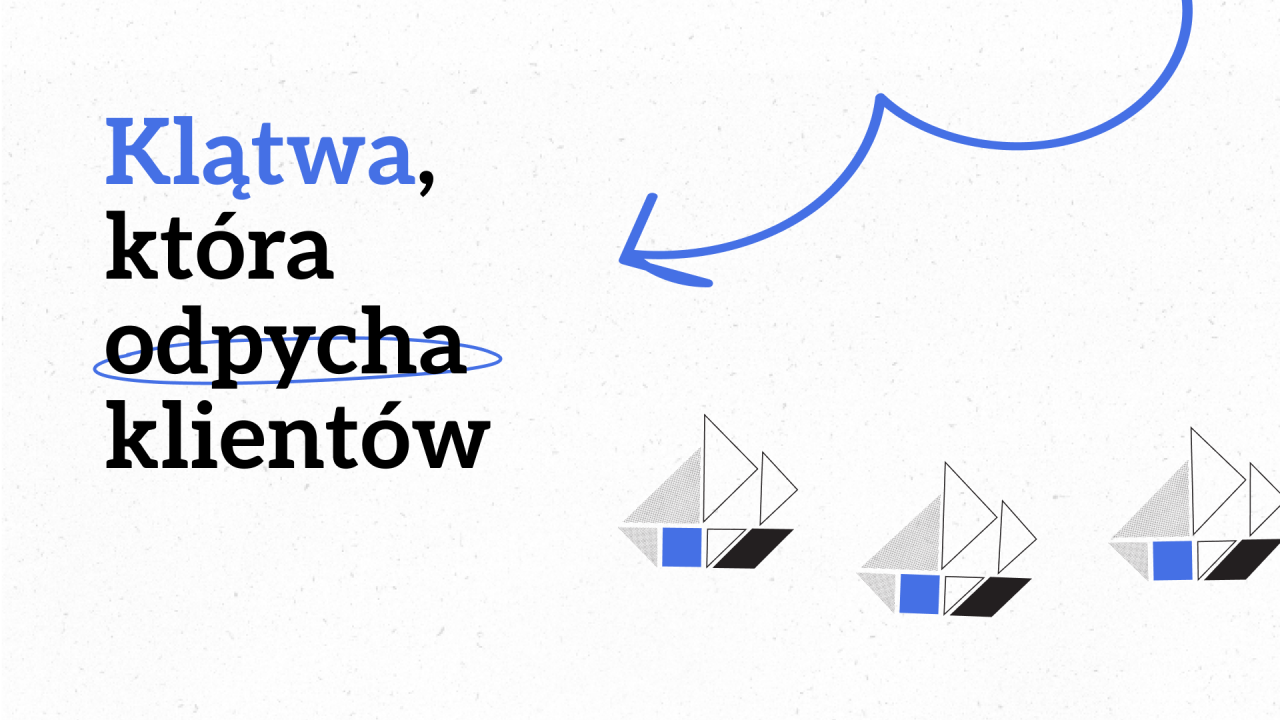 Klątwa, która odpycha klientów